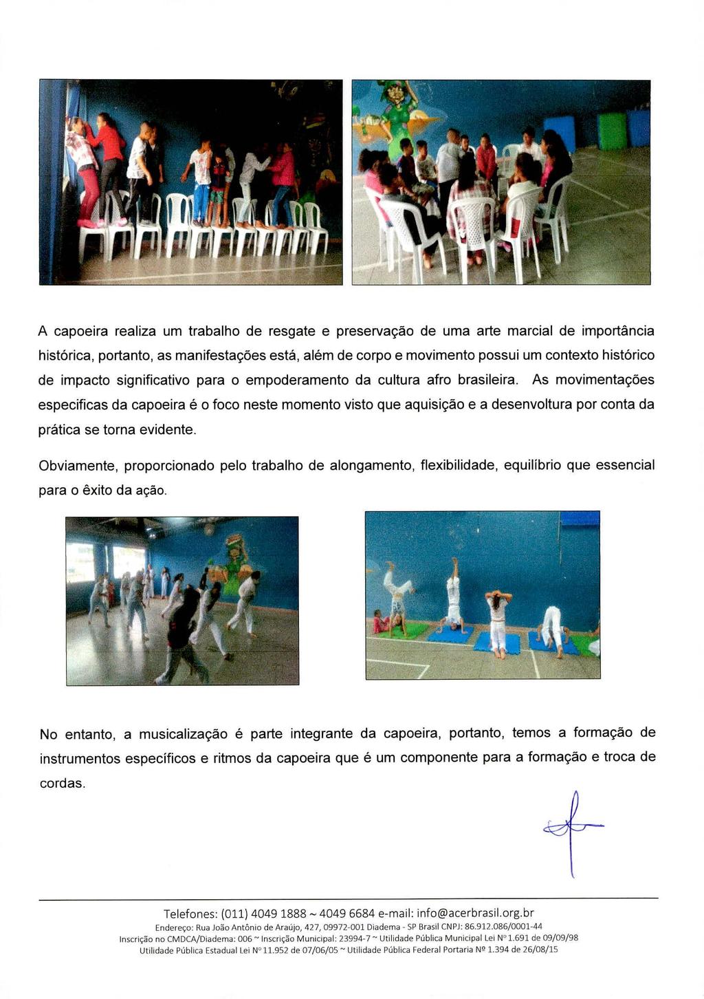 A capoeira realiza um trabalho de resgate e preservação de uma arte marcial de importância histórica, portanto, as manifestações está, além de corpo e movimento possui um contexto histórico de