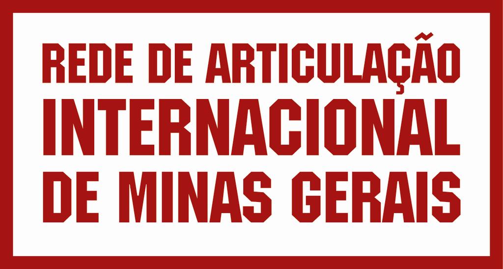 REDE DE ARTICULAÇÃO INTERNACIONAL Objetivo: coordenar e assessorar as operações internacionais do Estado de Minas Gerais com vistas à atração de investimentos em projetos de desenvolvimento regional