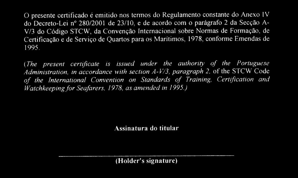 indicadas no parágrafo 2 da secção A-V/3 do Código STCW. 4 O certificado referido no n. o 1 pode ser emitido ao marítimo que, satisfazendo as condições previstas no n.