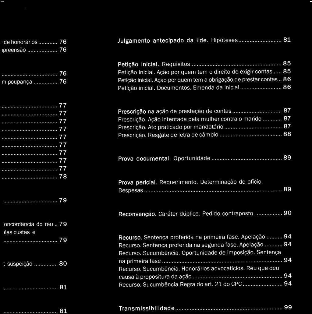 Julgamento antecipado da lide. Hipóteses... 81 Petição inicial. Requisitos........... 85 Petição inicial. Ação por quem tem o direito de exigir contas... 85 Petição inicial. Ação por quem tem a obrigação de prestar contas.