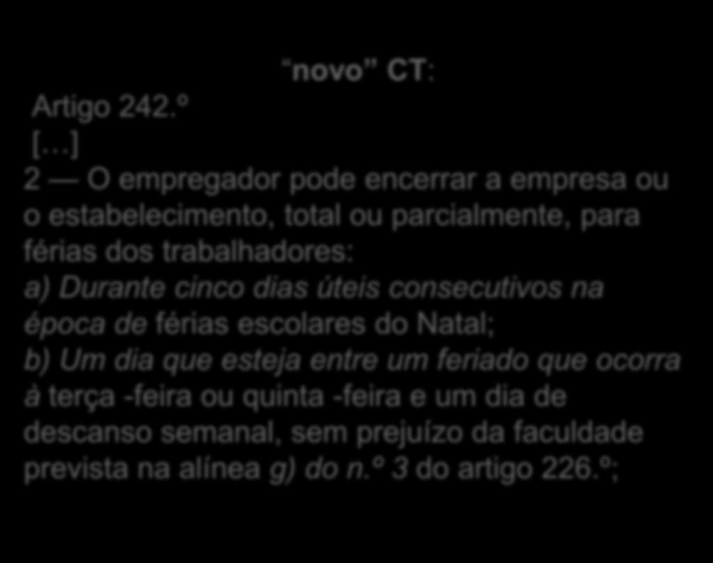 dos trabalhadores: a) Durante cinco dias úteis consecutivos na época de férias escolares do Natal; b)