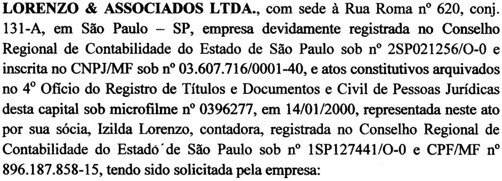 716/0001-40, e atos constitutivos arquivados no 4 Oficio do Registro de Títulos e Documentos e Civil de Pessoas Jurídicas desta capital sob microfilme n 0396277, em 14/01/2000,