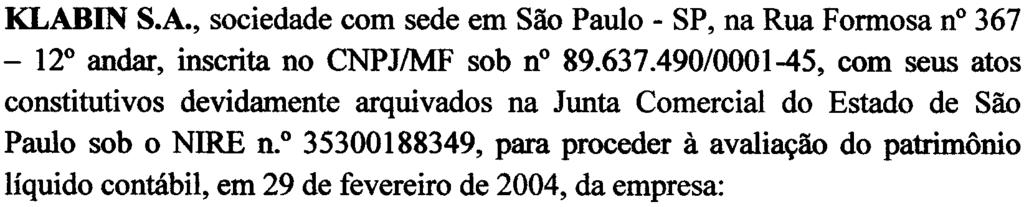 858-15, tendo sido solicitada pela empresa: KLABIN S.A., sociedade com sede em São Paulo -SP, na Rua Formosa n 367-12 andar, inscrita no CNPJ/MF sob n 89.637.