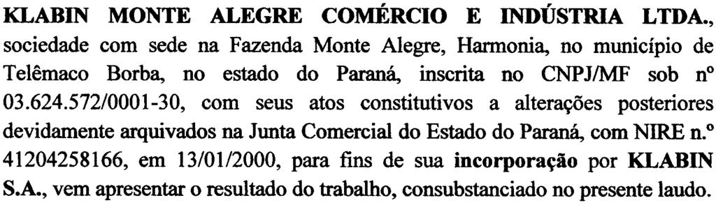 o 35300188349, para proceder à avaliação do patrimônio líquido contábil, em 29 de fevereiro de 2004, da empresa: KLABIN MONTE ALEGRE COMÉRCIO E INDÚSTRIA L TDA.