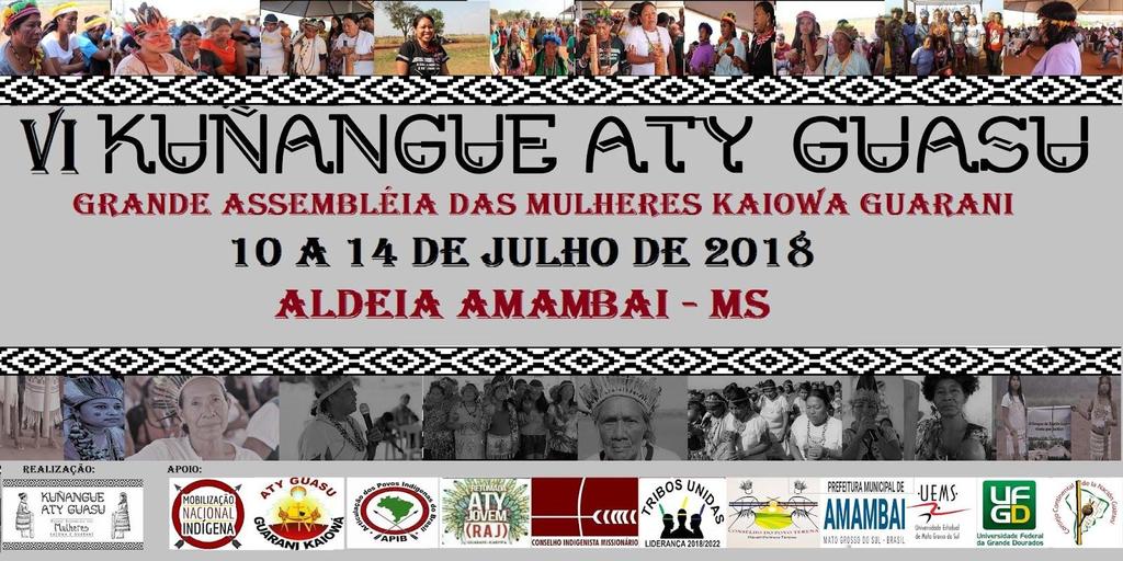 Programação 10 de Julho de 2018 Chegada Almoço: 12 hs Chegada Jantar: 18 hs Noite 19 horas Abertura da VI Kuñangue Aty Guasu 2018 : Muita reza e apresentação de representantes de cada Tekohá 11 de