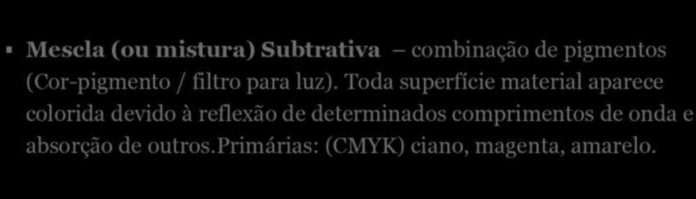 Síntese Aditiva se somam comprimentos de onda (Cor -luz)primárias: (RGB) vermelho (red), verde (green), azulvioleta (blue).