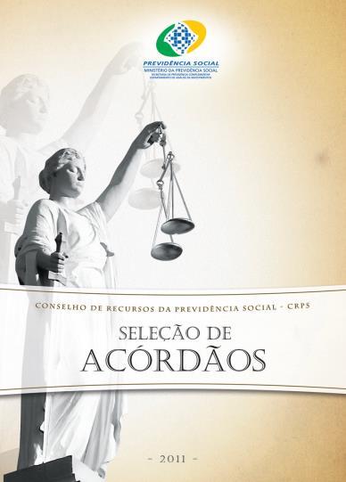 DICA Livro Seleção de Acórdãos do CRPS - 2011 http://www.previdencia.gov.