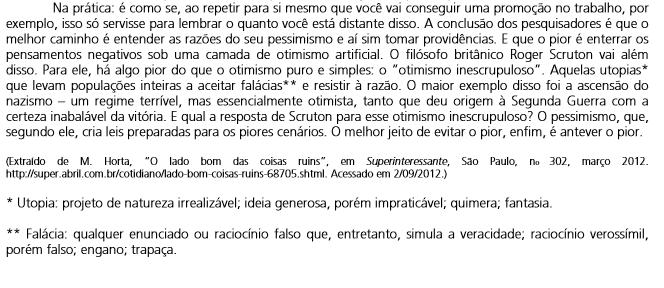 Aqui, o esperado do candidato era que, ao posicionar-se como um estudante de Ensino Médio, deveria posicionar-se em favor do ponto de vista apresentado na matéria, ou seja, de que o pessimismo