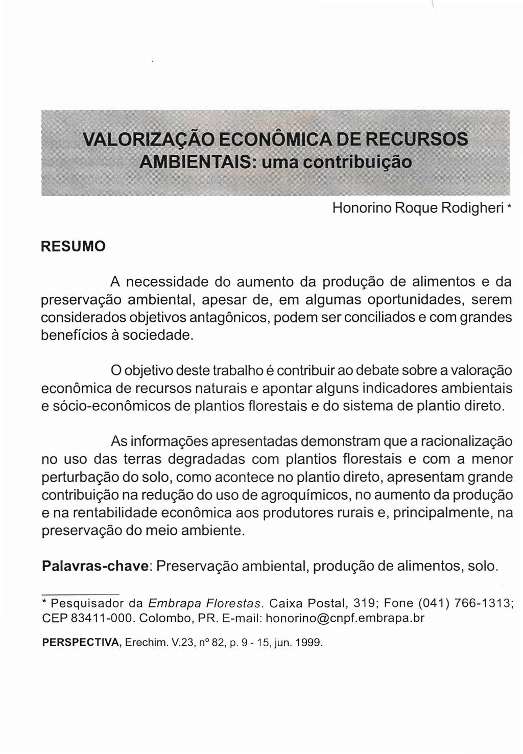 VALORIZAÇÃO ECONÔMlêA DE RECURSOS AMBIENTAIS: uma contribuição Honorino Roque Rodigheri * RESUMO A necessidade do aumento da produção de alimentos e da preservação ambiental, apesar de, em algumas
