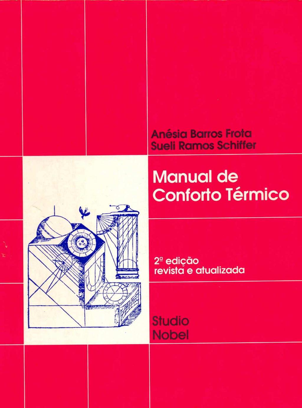 Frota & Schiffer Manual de Conforto Térmico (Studio Nobel, 1995) Cap 1 Exigências humanas quanto ao conforto térmico Cap 2 Trocas térmicas (convecção, radiação, condução, etc) Cap