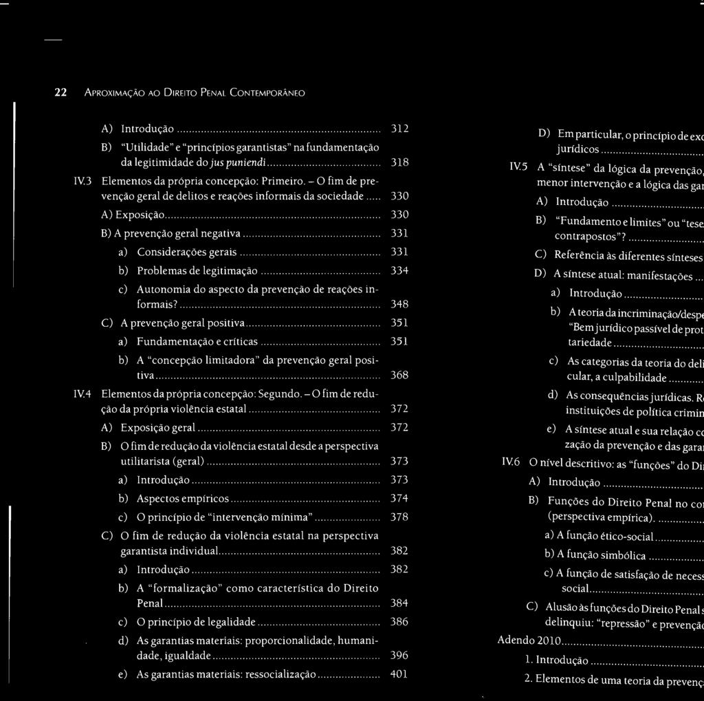 .............. 331 a) Considerações gerais..................... 331 b) Problemas de legitimação...... 334 c) Autonomia do aspecto da prevenção de reações informais?.................. 348 C) A prevenção geral positiva.