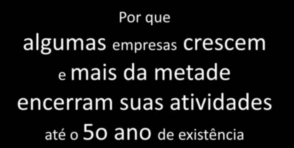 UMA REFLEXÃO IMPORTANTE Por que algumas crescem empresas mais