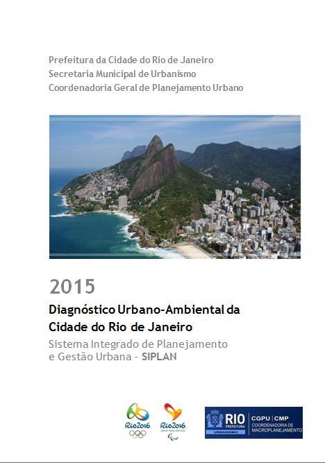 Diagnóstico Urbano-Ambiental da Cidade do Rio de Janeiro (2015) Temas: Meio Ambiente Patrimônio Cultural Habitação Mobilidade Saneamento Ambiental e Serviços Públicos Uso do Solo