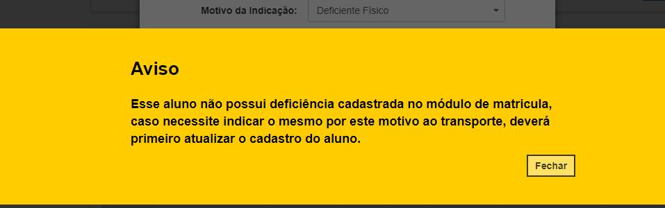 Se o aluno NÃO possuir, na Ficha do Aluno, a deficiência cadastrada, o sistema não permitirá a indicação por este motivo e abrirá o pop-up com um aviso, e a situação deverá ser verificada.