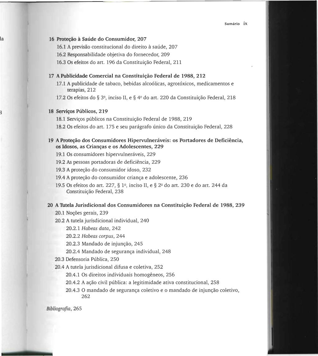 Sumário ix 16 Proteção à Saúde do Consumidor, 207 16.1 A previsão constitucional do direito à saúde, 207 16.2 Responsabilidade objetiva do fornecedor, 209 16.3 Os efeitos do art.