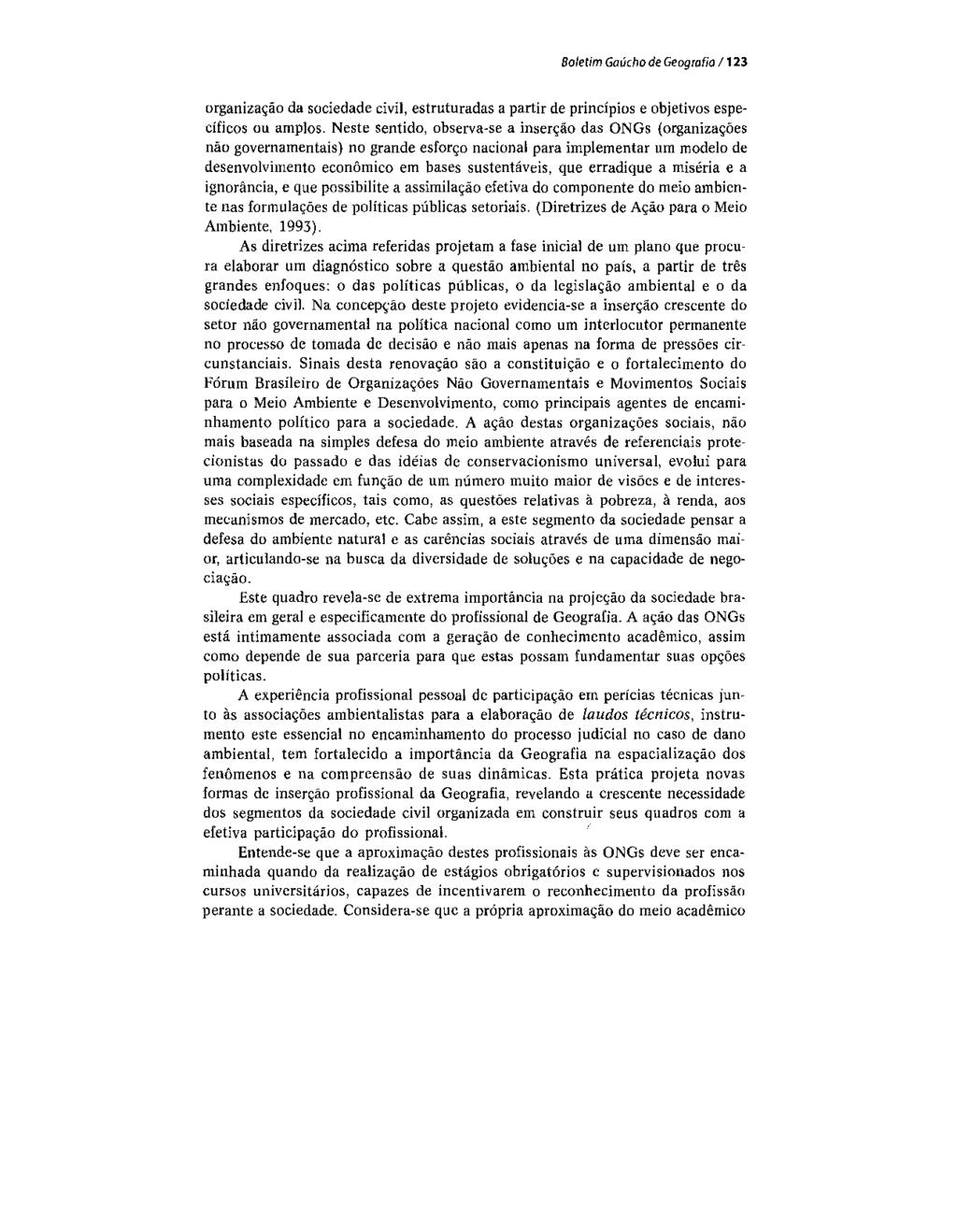 Boletim Gaúcho de Geografia / 123 organização da sociedade civil, estruturadas a partir de princípios e objetivos específicos ou amplos.