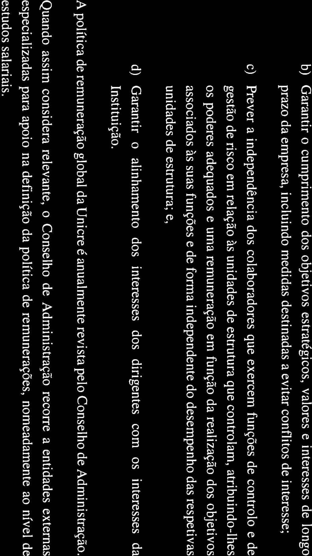 realização dos objetivos associados às suas funções e de forma independente do desempenho das respetivas unidades de estrutura; e, d) Garantir o alinhamento dos interesses dos dirigentes com os