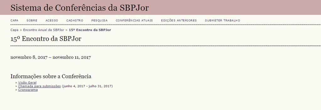 15º ENCONTRO DE PESQUISADORES EM JORNALISMO - SBPJor TUTORIAL DE SUBMISSÃO DE TRABALHOS 1) Se você ainda não se cadastrou no sistema, isso terá de ser feito antes da tentativa de submissão.