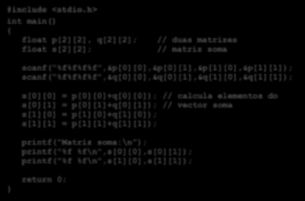 Exemplo: soma de 2 matrizes 2x2 #include <stdio.