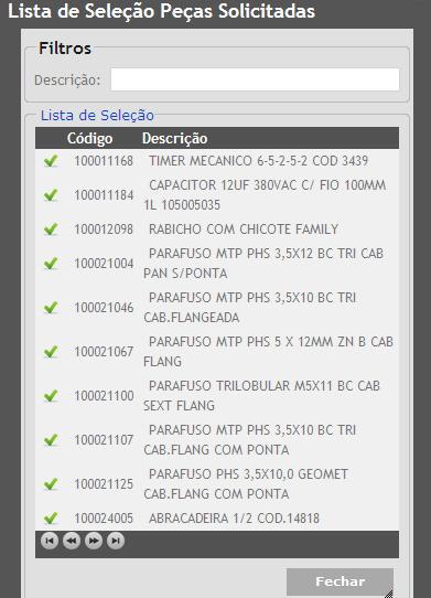 SOLICITAÇÃO DE PEÇAS A solicitação de peças deve ser realizada através da Ordem de Serviço. Basta cadastrar a peça desejada e a quantidade e clicar em Confirmar.