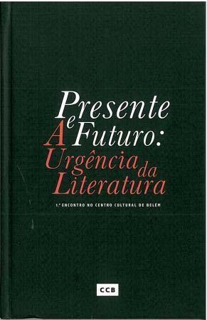 A Biblioteca possui 2 exemplares ISBN 978 989 96763 4 3 ENCONTRO LITERATURA PRESENTE, FUTURO A URGÊNCIA DA LITERATURA, 1, Lisboa, 2014 Presente e