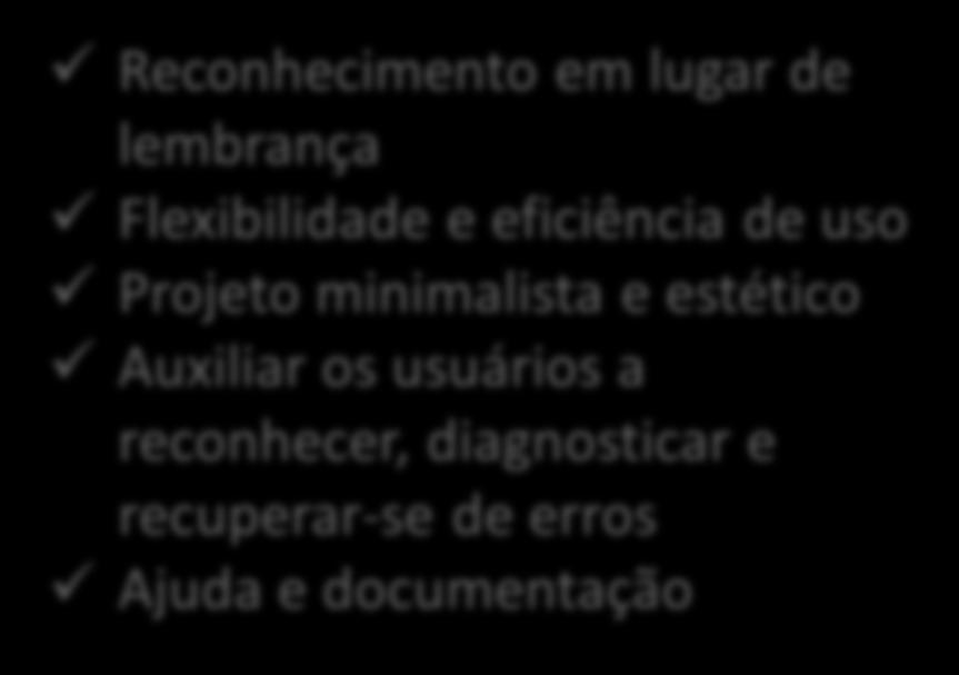 mundo real Liberdade e controle do usuário Consistência e padrões Prevenção contra erros Reconhecimento em lugar de lembrança