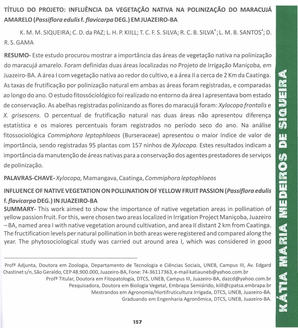 TíTUlO DO PROJETO: INFLUÊNCIA DA VEGETAÇÃO NATIVA NA POLlNIZAÇÃO DO MARACUJÁ AMARELO (Passiflora edulisf.flavicarpa DEG.) EM JUAZEIRO-BA K. M. M. SIQUEIRA; C. D. da PAZ;L. H. P.KIILL;T.C. F.S.SILVA;R.