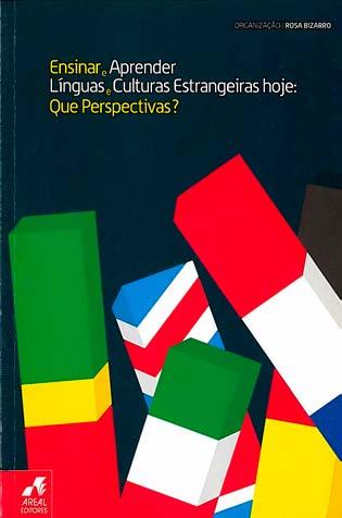 Bizarro, Rosa Porfíria, ed. lit. Ensinar e aprender línguas estrangeiras hoje: que perspectivas? / org. Rosa Bizarro Lisboa: Areal, 2008, 95 p.