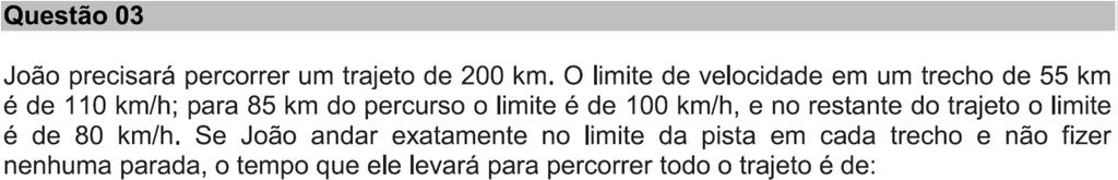 Trecho 1 Limite 110 km/h 55 km tempo = = / Trecho 2 Limite 100 km/h