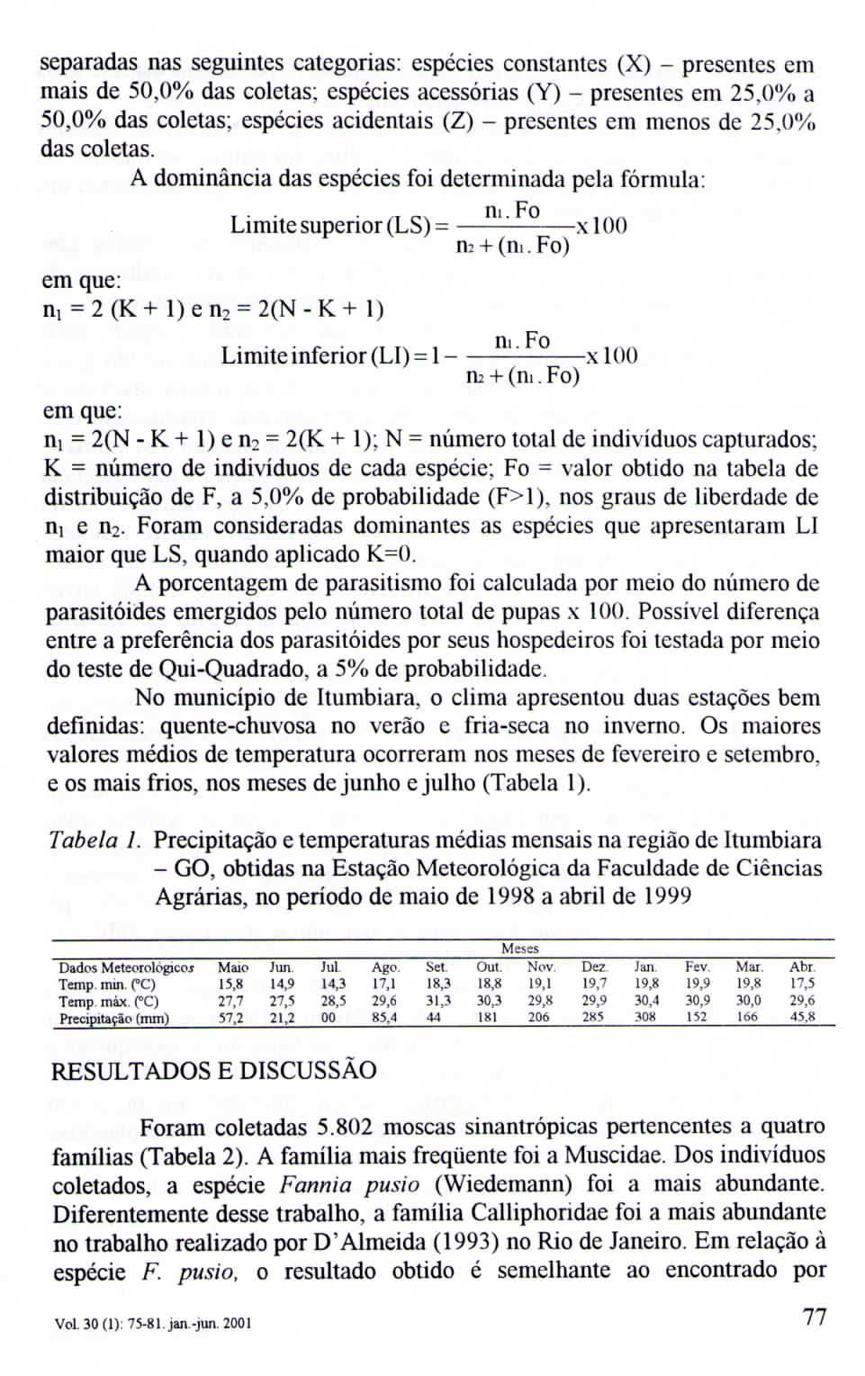 separadas nas seguintes categorias: espécies constantes () - presentes cm mais de 5,% das colctas; espécies acessórias () - presentes em 25,% a 5,% das coletas; espécies acidentais () - presentes cm