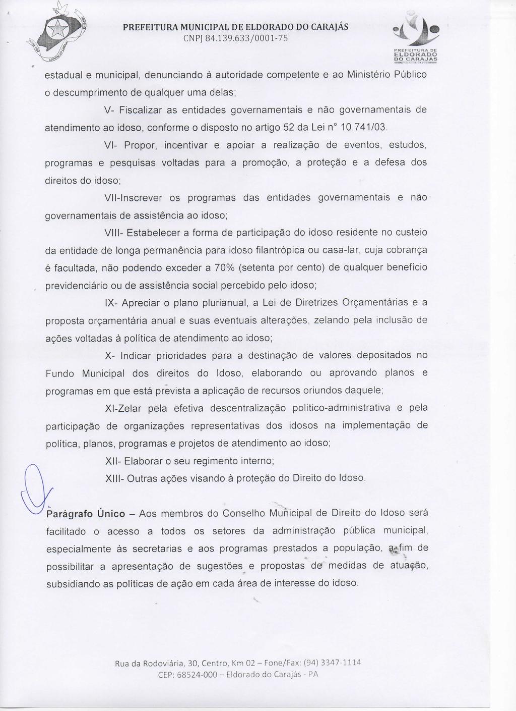 E1.0ORAHO DO CARAJÁS estadual e municipal, denunciando à autoridade competente e ao Ministério Público o descumprimento de qualquer uma delas; V- Fiscalizar as entidades governamentais e não