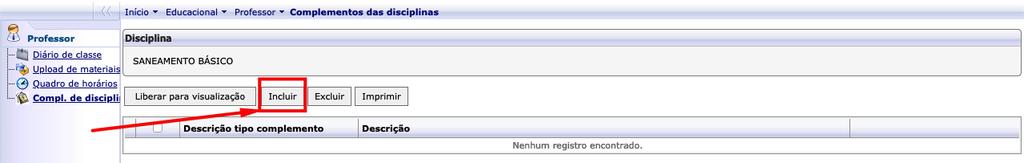 Clique na disciplina desejada: Clique no botão INCLUIR: Aguarde e será