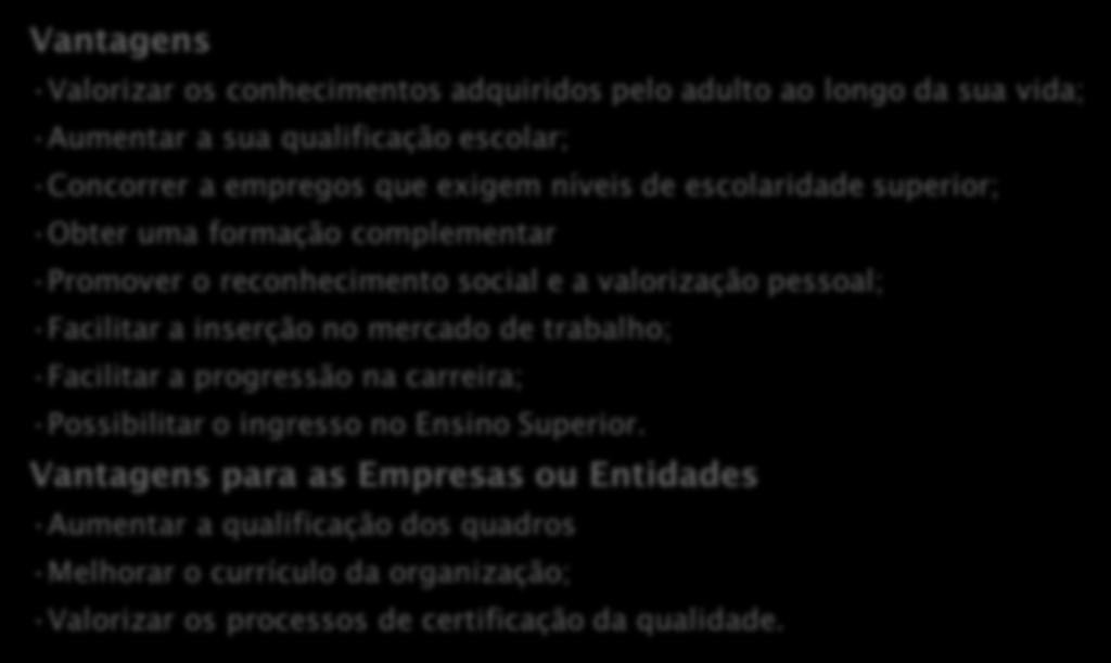 reconhecimento social e a valorização pessoal; Facilitar a inserção no mercado de trabalho; Facilitar a progressão na carreira; Possibilitar o ingresso no Ensino