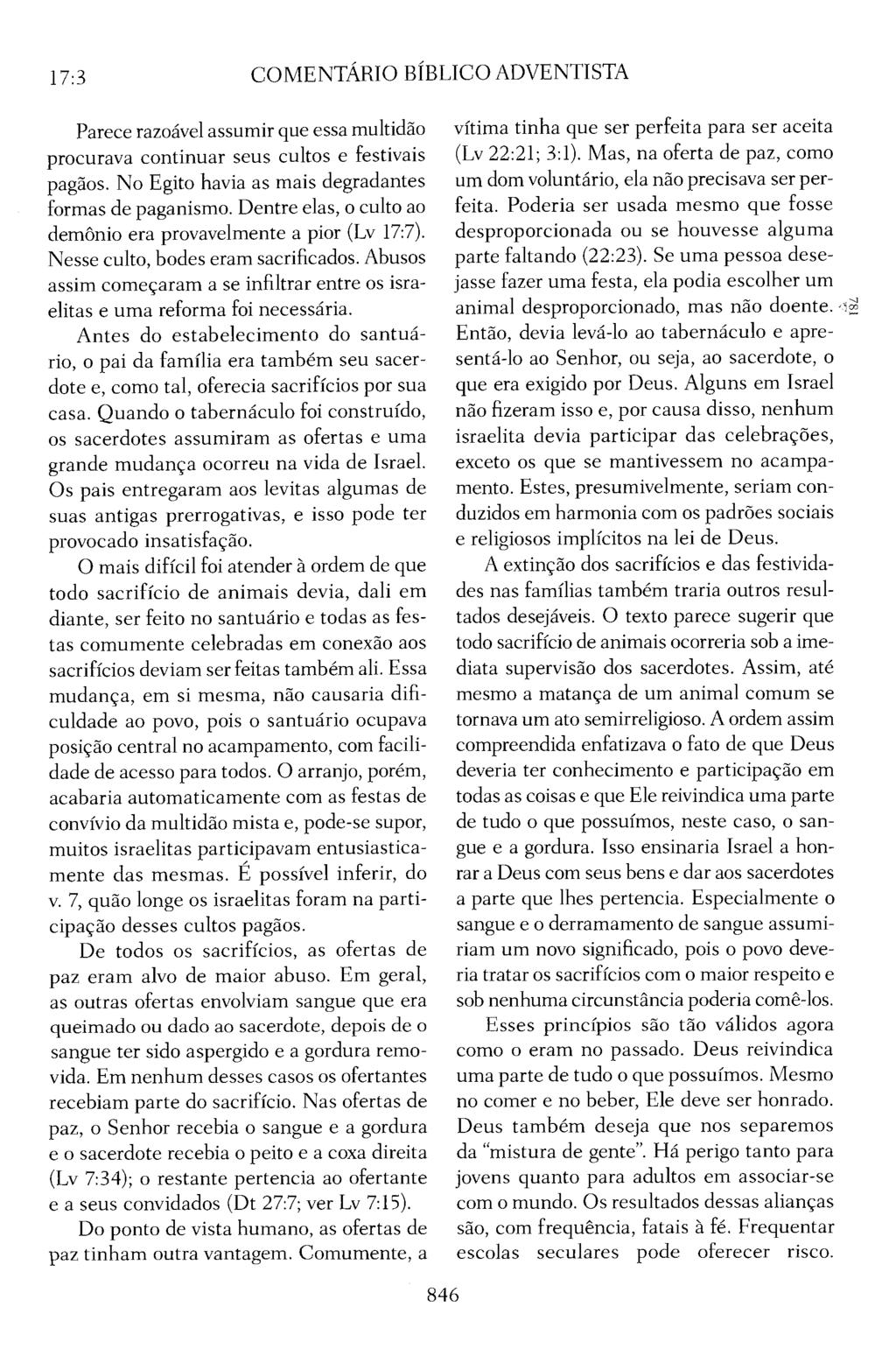 17:3 COMENTÁRIO BÍBLICO ADVENTISTA Parece razoável assumir que essa multidão procurava continuar seus cultos e festivais pagãos. No Egito havia as mais degradantes formas de paganismo.