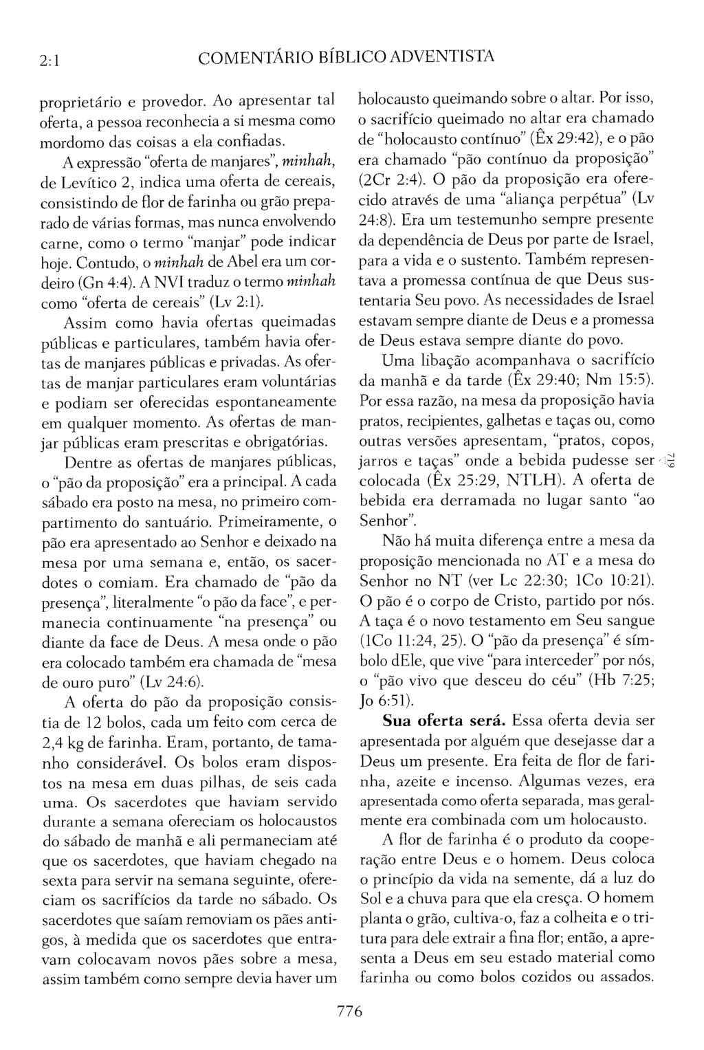 2:1 COMENTÁRIO BÍBLICO ADVENTISTA proprietário e provedor. Ao apresentar tal oferta, a pessoa reconhecia a si mesma como mordomo das coisas a ela confiadas.