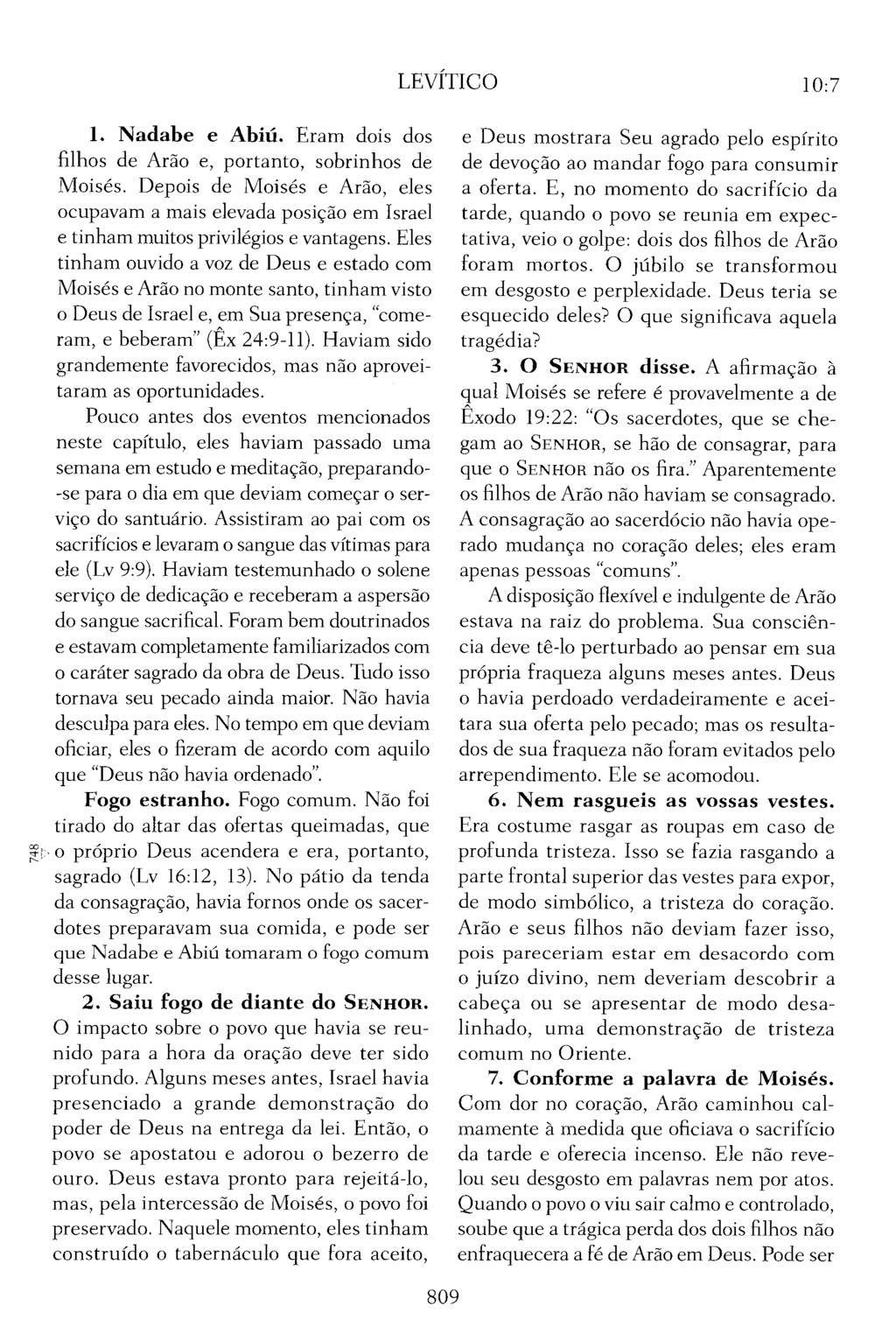 LEVÍTICO 10: 7 1. Nadabe e Abiú. Eram dois dos filhos de Arão e, portanto, sobrinhos de Moisés.