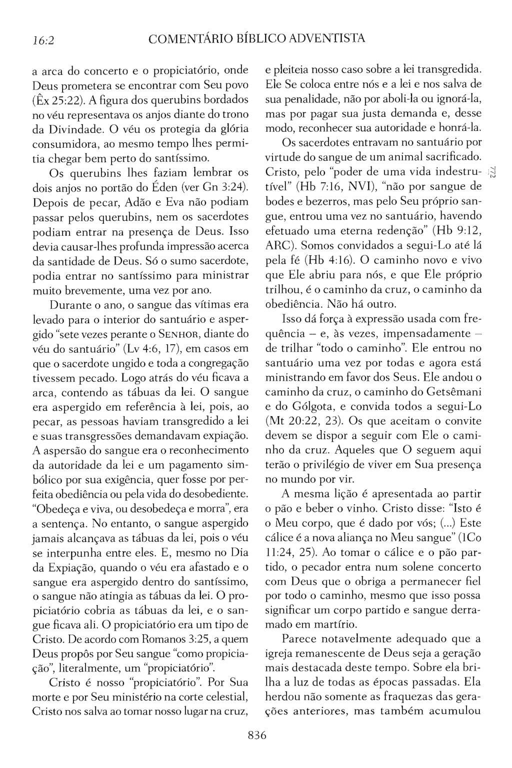 16:2 COMENTÁRIO BÍBLICO ADVENTISTA a arca do concerto e o propiciatório, onde Deus prometera se encontrar com Seu povo (Êx 25:22).