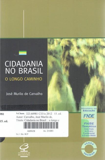 609 H673 CARVALHO, José Murilo de. Cidadania no Brasil: o longo caminho. 15.