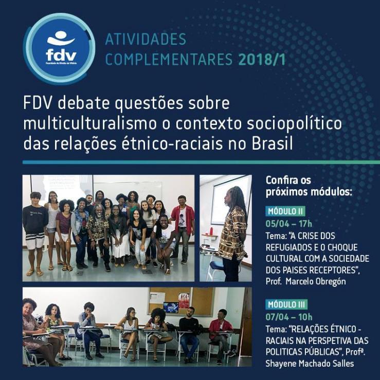 Neste semestre 2018/1, estão programadas dentre as Atividades Complementares da FDV, uma Disciplina Eletiva, ministrada em três módulos independentes, sobre Multiculturalismo e as Relações