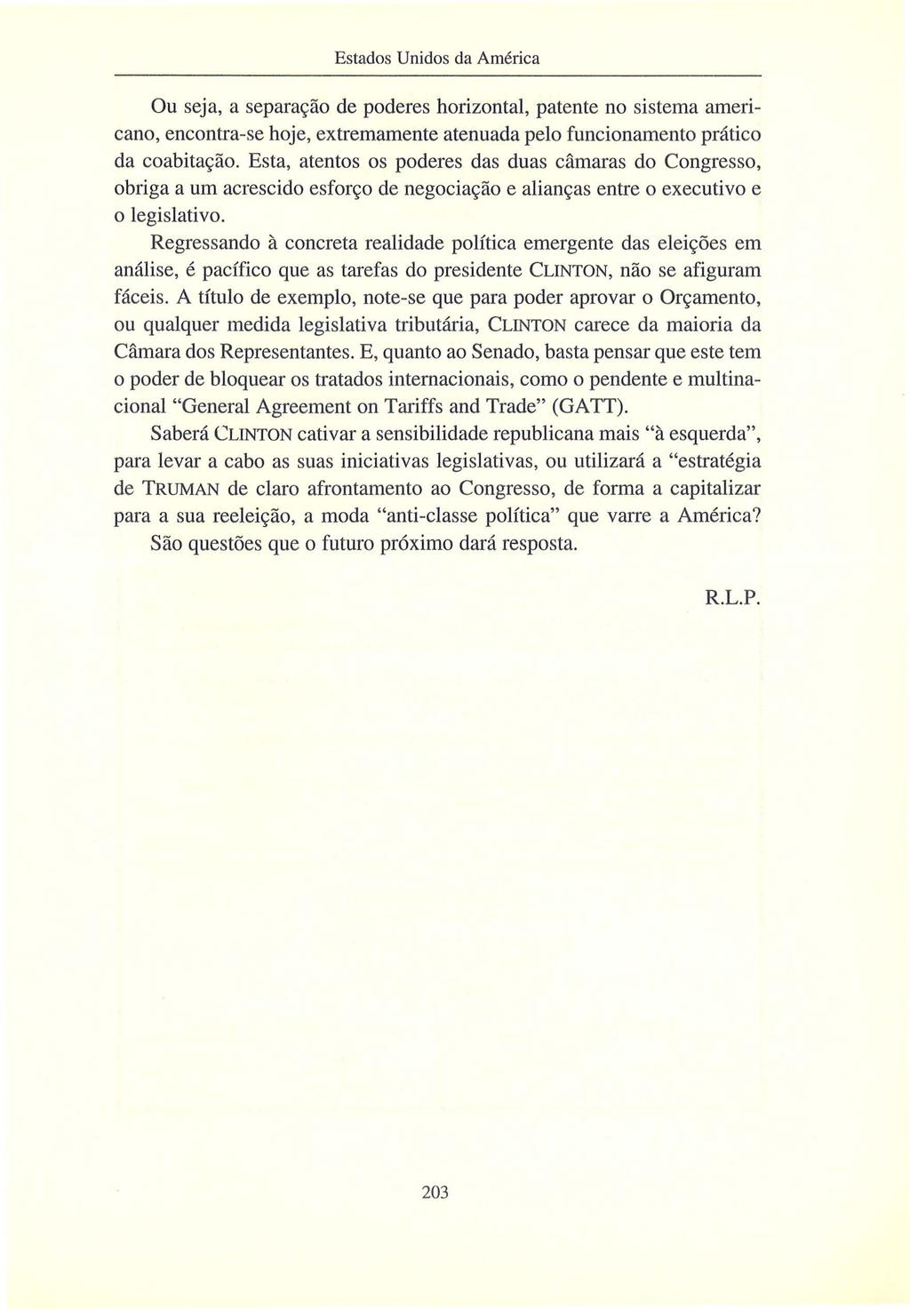 Ou seja, a separac;:ao de poderes horizontal, patente no sistema americano, encontra-se hoje, extremamente atenuada pelo funcionamento pnitico da coabitac;:ao.