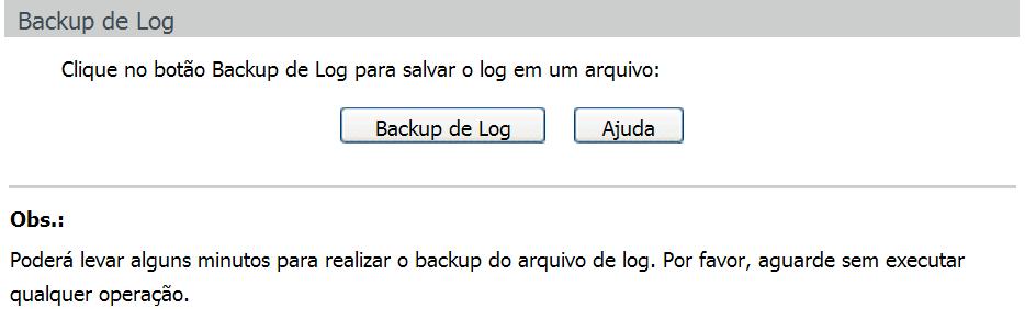 Backup de log A função de Backup de Log permite que o sistema registre as informações de Log do switch em arquivos, tornando possível sua análise posteriormente.