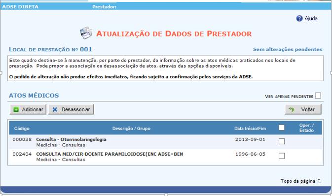 Associação ou Desassociação de Atos Médicos Este quadro destina-se à manutenção, por parte do prestador, da informação sobre os atos médicos praticados nos locais de prestação.