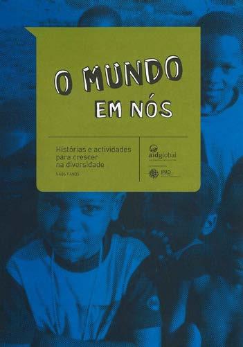 43 AIDGlobal - Acção e Integração para o Desenvolvimento Global O mundo em nós: histórias e actividades para crescer na diversidade: 5 aos 7 anos / AIDGlobal - Acção e Integração para o