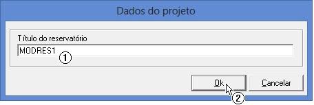 (1) Digite o nome do reservatório: <MODRES1>; (2) Clique no botão "OK".