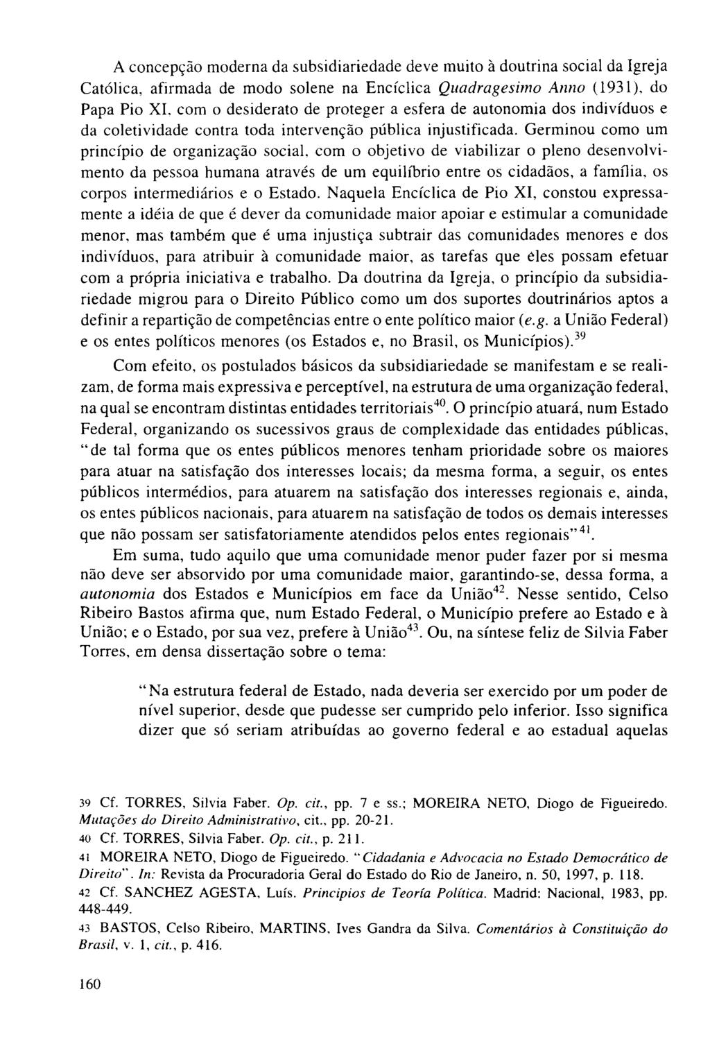 A concepção moderna da subsidiariedade deve muito à doutrina social da Igreja Católica, afirmada de modo solene na Encíclica Quadragesimo Anno (1931), do Papa Pio XL com o desiderato de proteger a