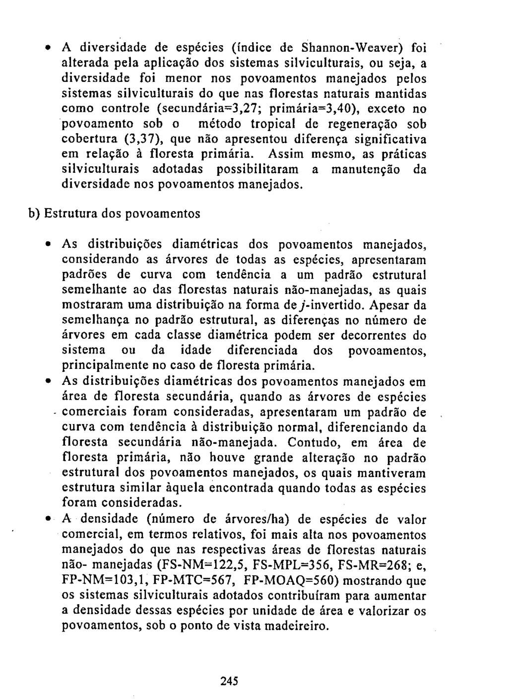 A diversidade de espécies (índice de Shannon-Weaver) foi alterada pela aplicação dos sistemas silviculturais, ou seja, a diversidade foi menor nos povoamentos manejados pelos sistemas silviculturais