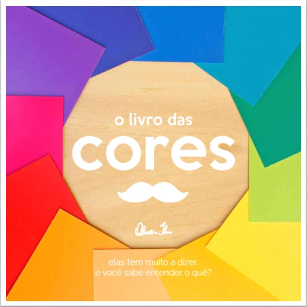 O LIVRO DAS CORES FONTE: Mr. Oliver - Lab criativo. O livro das Cores.