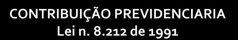 Art. 22. A contribuição a cargo da empresa, destinada à Seguridade Social, além do disposto no art.