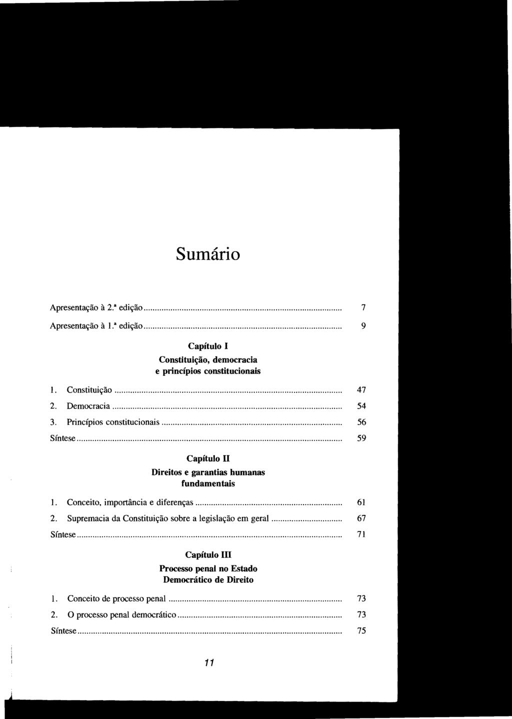 STJ00063818 Sumário Apresentação à 2. a edição... 7 Apresentação à l. a edição... 9 Capítulo I Constituição, democracia e princípios constitucionais 1. Constituição...... 47 2. Democracia.................................... 54 3.