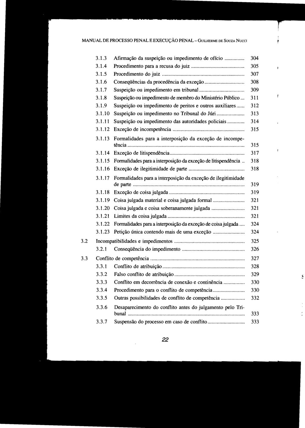 MANUAL DE PROCESSO PENAL E EXECUÇÃO PENAL - GUILHERME DE SOUZA NuCCl 3.1.3 Afirmação da suspeição ou impedimento de ofício.... 304 3.1.4 Procedimento para a recusa do juiz... 305 3.1.5 Procedimento do juiz.